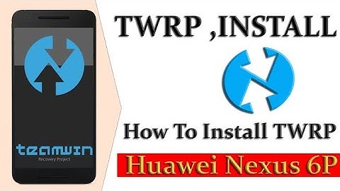 How To Install TWRP Recovery On Huawei Nexus 6P ( Unlock Bootlouder )