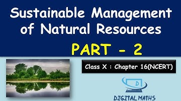 Class 10 | Sustainable management of natural resources | Part 2 | Chapter 16 | NCERT | Digital Maths