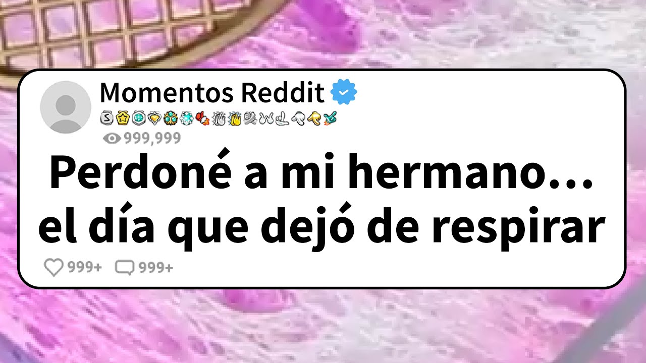 PERDONÉ a mi HERMANO… el día que DEJÓ de RESPIRAR