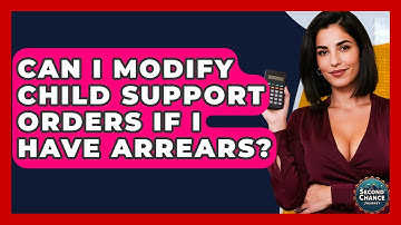 Can I Modify Child Support Orders If I Have Arrears? - Second Chance Journey
