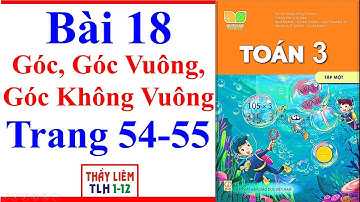 Toán Lớp 3 Bài 18 | Góc, Góc Vuông, Góc Không Vuông | Trang 54 - 55 | Kết Nối Tri Thức