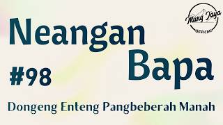 NEANGAN BAPA 98, Dongeng Enteng Mang Jaya, Carita Sunda @MangJaya