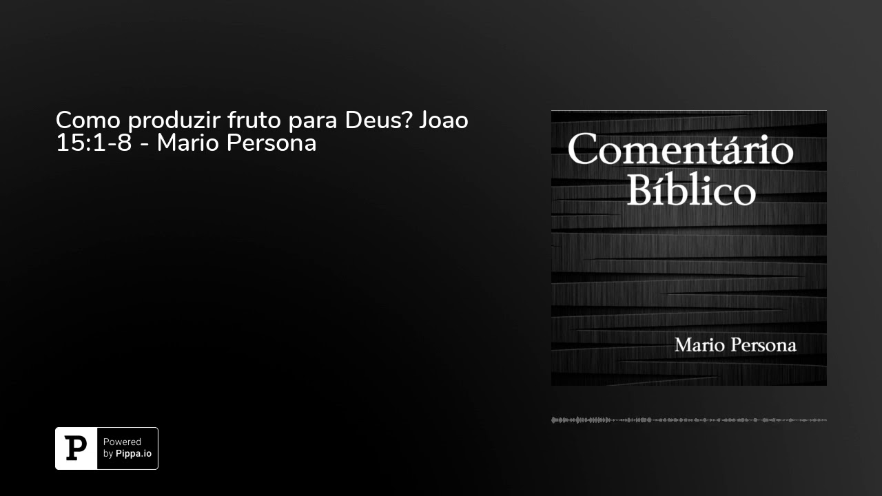 Como produzir fruto para Deus? Joao 15:1-8 - Mario Persona evangelho de mateus