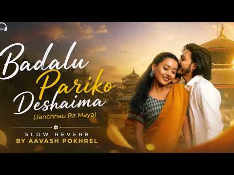 Badalu Pariko Deshaima (Janchhau Ra Maya) | Slow & Reverb | Nepali Lofi Version | By Aavash Pokhrel