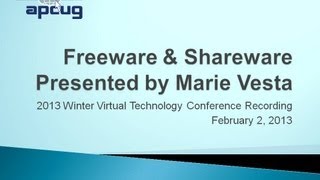Freeware & Shareware - APCUG 2013 Winter Virtual Technology Conference