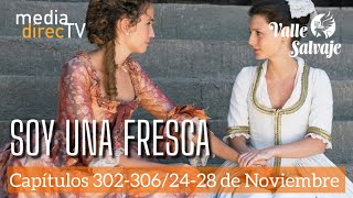 Capítulos Del 302 Al 306 Valle Salvaje Avance Sem Soy Una Fresca