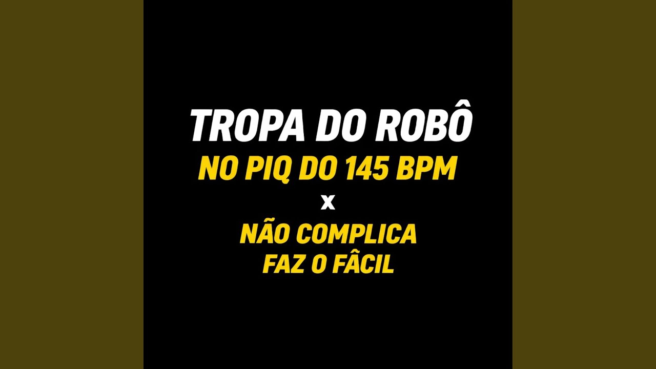 TROPA DO ROBÔ NO PIQ DO 145 BPM x Não Complica Faz o Fácil
