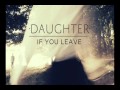 Daughter - If You Leave - Tomorrow