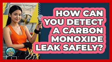 How Can You Detect A Carbon Monoxide Leak Safely? - Your Utilities Hub