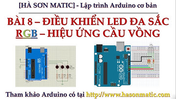 [Lập trình Arduino cơ bản] Bài 8 - Điều Khiển Led Đa Sắc RGB - Hiệu Ứng Cầu Vồng Tuyệt Đẹp