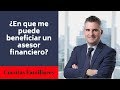 ¿En que me puede beneficiar un asesor financiero?