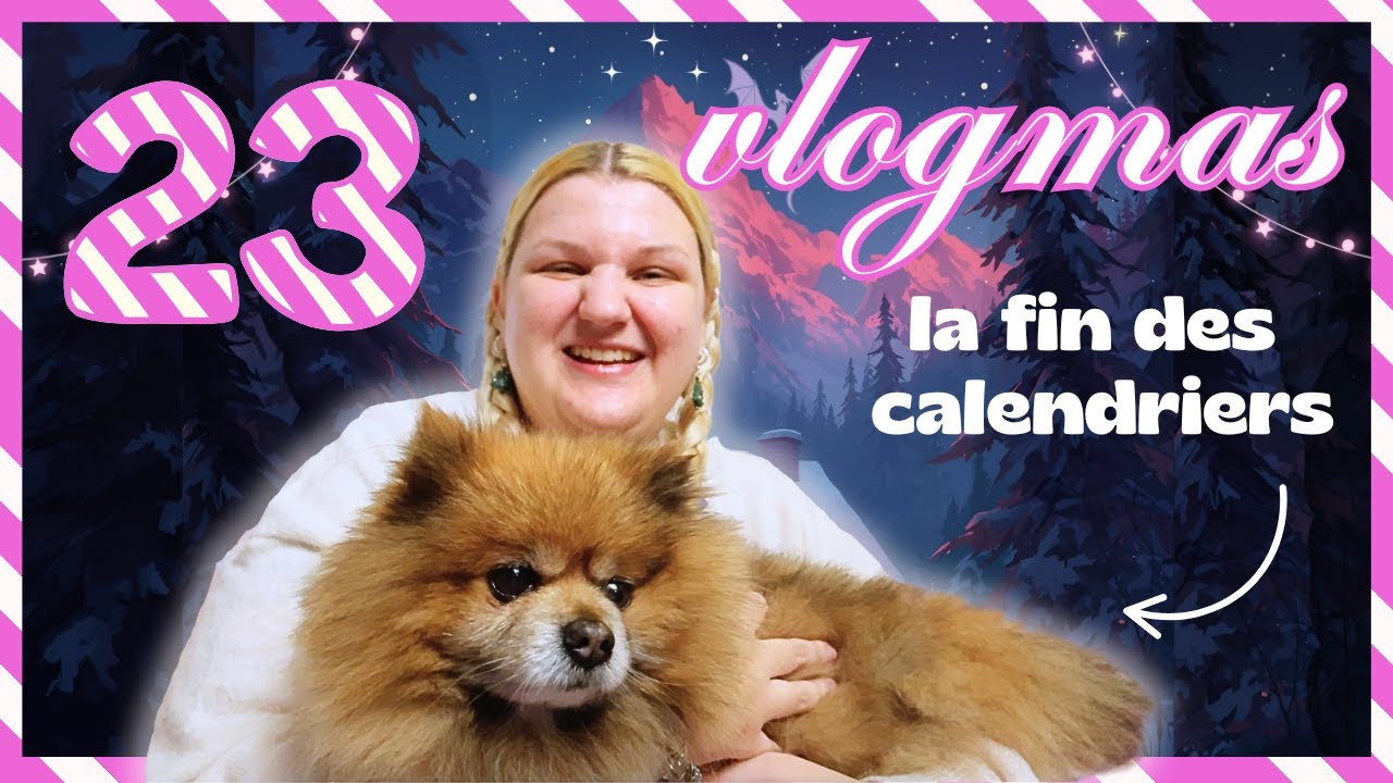 ❄️ VLOGMAS 23 : LA FIN DES CALENDRIERS ! 🎅🏼