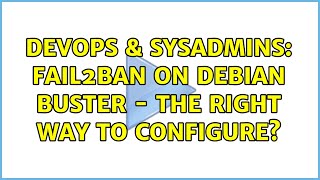 Celebrity DevOps & SysAdmins: Fail2ban on Debian Buster - the right way to configure? Net Worth