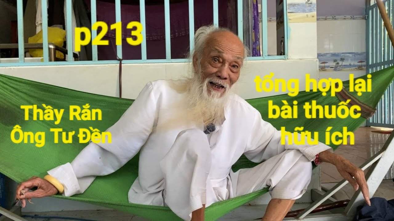 P213, Thầy Rắn (Ông Tư Đền)tổng hợp lại nhiều bài thuốc dân gian hữu ích cho Quý Vị tham khảo