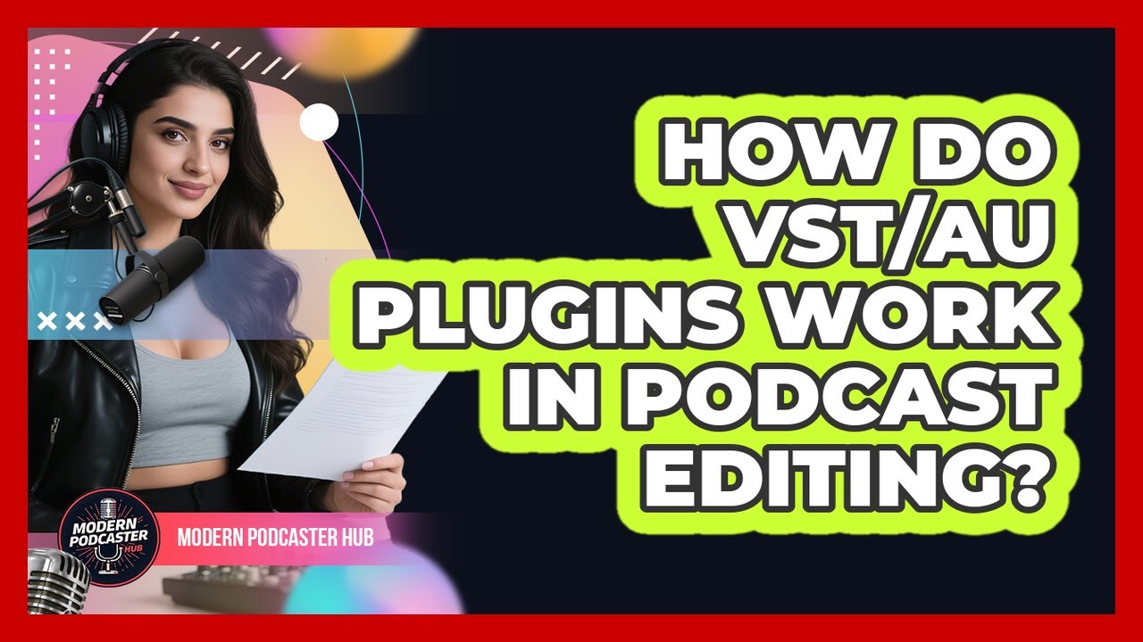 How Do VST/AU Plugins Work In Podcast Editing? - Modern Podcaster Hub