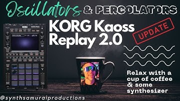 OSCILLATORS AND PERCOLATORS: KORG KAOSS REPLAY 2.0 IS IT WORTH NOW??? - A SYNTH SAMURAI LIVESTREAM
