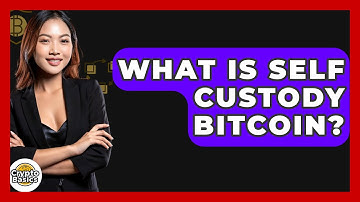 What Is Self Custody Bitcoin? - CryptoBasics360.com