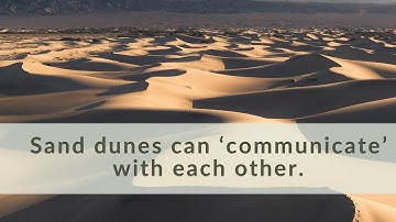 Sand dunes can ‘communicate’ with each other.