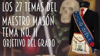OBJETIVO DEL GRADO DE MAESTRO MASÓN. TEMA No. 11 DE "LOS 27 TEMAS DEL MAESTRO MASÓN".