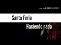 Santa Feria - Haciendo nada (Letra)