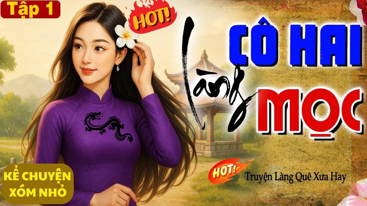 CÔ HAI LÀNG MỌC-ÒA KHÓC XÓT XA CHO CÔ GÁI HỒNG NHAN BỊ GẢ VÀO HÀO MÔN NHIỀU BIẾN CỐ ÁC ĐỘC-P1