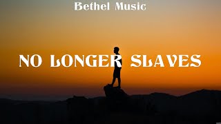 Bethel Music - No Longer Slaves (Lyrics) Hillsong Worship, Chris Tomlin, Bethel Music