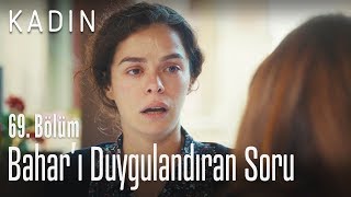 Bahar'ı duygulandıran soru - Kadın 69. Bölüm