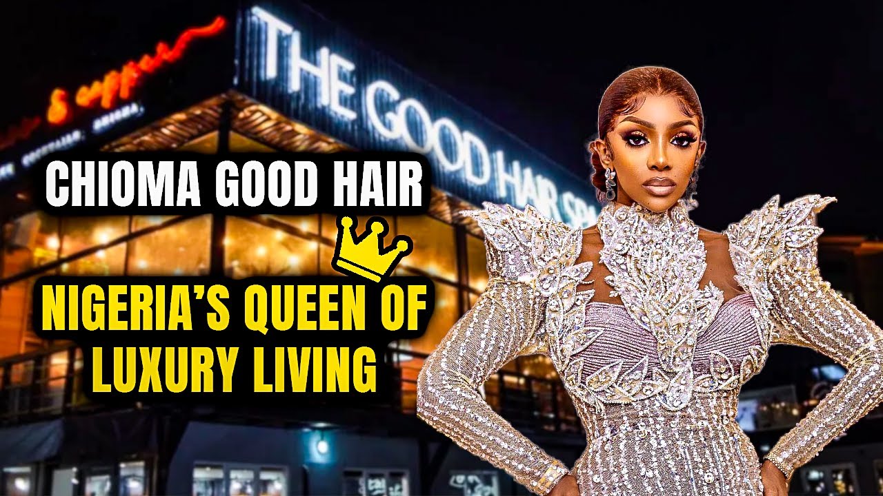 Chioma Good Hair Nigeria’s Queen of Luxury Living - YouTube