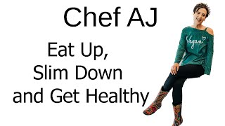 Eat Up Slim Down and Get Healthy  Chef AJ