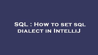 SQL : How to set sql dialect in IntelliJ