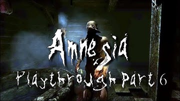 Amnesia: The Dark Descent - Playthrough [Part 6]