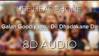 Gallan Goodiyaan (8D Audio) || Dil Dhadakne Do || Anil Kapoor, Ranveer Singh, Farhan,Priyanka Chopra