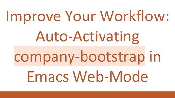 Improve Your Workflow: Auto-Activating company-bootstrap in Emacs Web-Mode