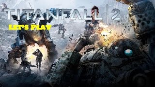 Let's Play : Titanfall 2 Multiplayer Tech Test