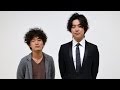 Vol.65 大東駿介 & 松居大悟監督『自分の事ばかりで情けなくなるよ』