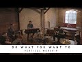 VERTICAL WORSHIP -  Do What You Want To: Song Sessions