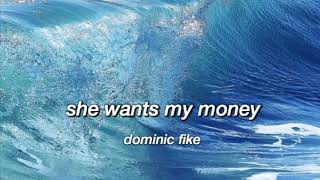she wants my money - dominic fike | lyrics
