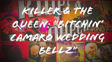 Killer & the Queen: “Bitchin’ Camaro Wedding Bellz”