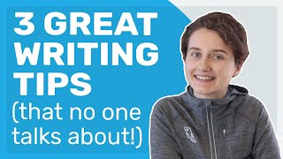 3 Great Writing Tips (that no one ever talks about!)