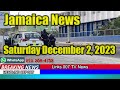 Jamaica news today saturday december 2 2023 links 007 tv full news report
