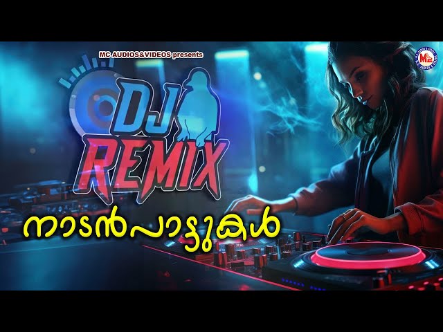 ഡി ജെ റീമിക്സ്{DJ Remix }നാടൻപാട്ടുകൾ | Naadanpaattukal | class=