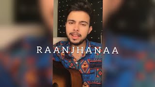 Raanjhanaa ( Guitar + Vocals) by Shashank Shekhar | A.R Rahman