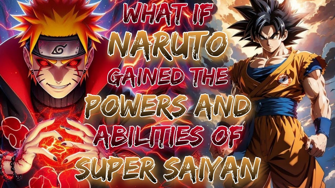 What If Naruto Gained The powers and abilities of  Super Saiyan