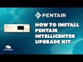 How to install upgrade kit for the pentair intellicenter