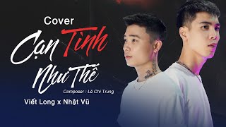 CẠN TÌNH NHƯ THẾ - DICKSON X THÀNH ĐẠT X LÊ CHÍ TRUNG | VIẾT LONG x NHẬT VŨ COVER