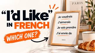 How to Say I'D LIKE in French Naturally