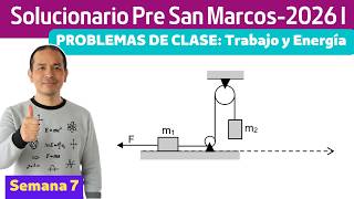 Solucionario semana 7- PRE San Marcos 2026-I ( Trabajo y Energía)