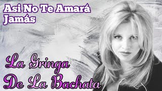 Video thumbnail of "La Gringa de La Bachata- Así No Te Amará Jamás"