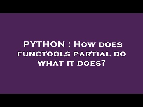 PYTHON : How does functools partial do what it does?