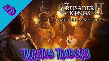 Crusader Kings II Monks and Mystics - Twisted Traders - 5